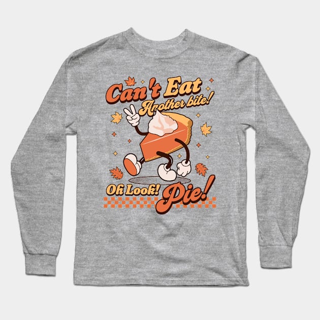 I Can't Eat Another Bite, Oh Look Pie - Retro Thanksgiving Long Sleeve T-Shirt by OrangeMonkeyArt